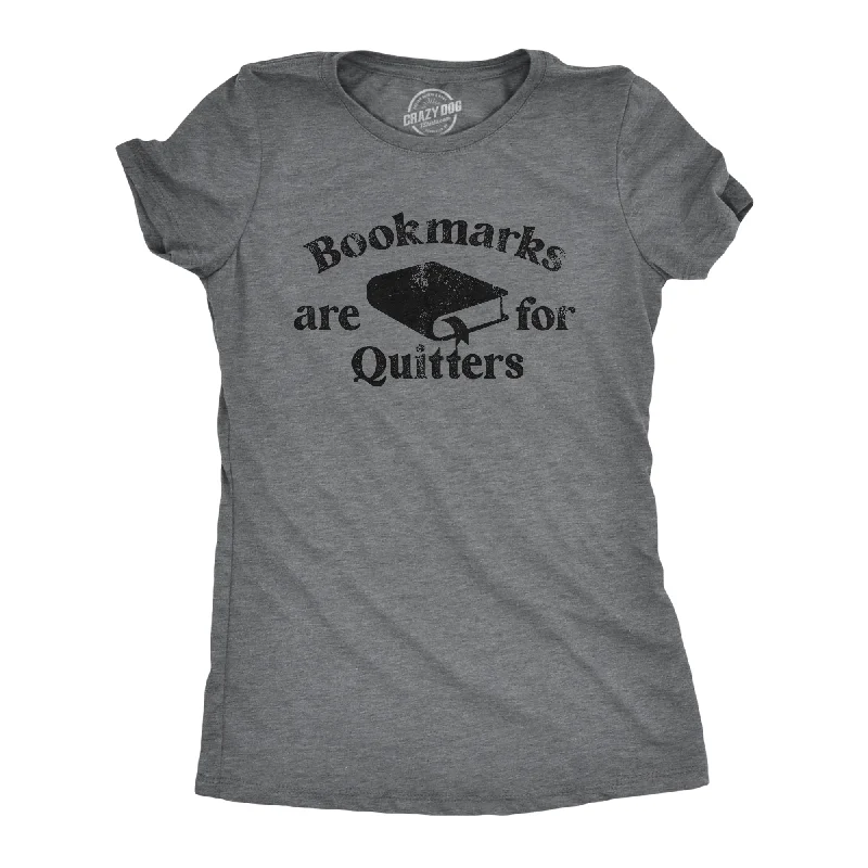 Womens Bookmarks Are For Quitters T Shirt Funny Nerdy Reading Joke Tee For Ladies