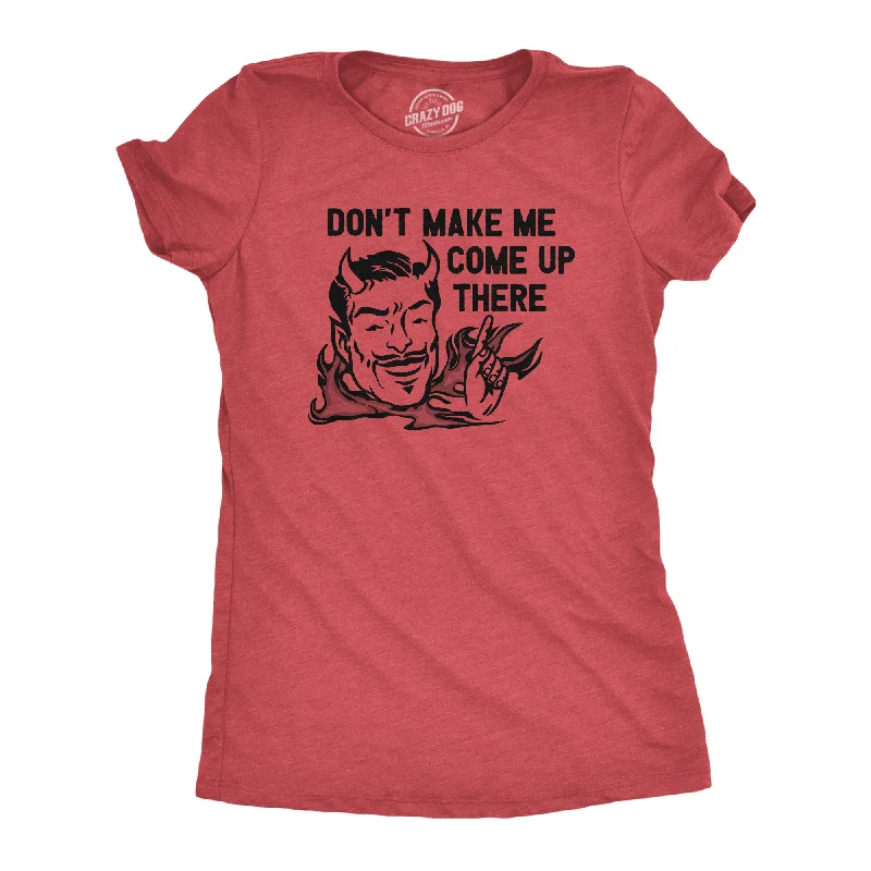 Womens Dont Make Me Come Up There T Shirt Funny Devil Satan Joke Tee For Ladies