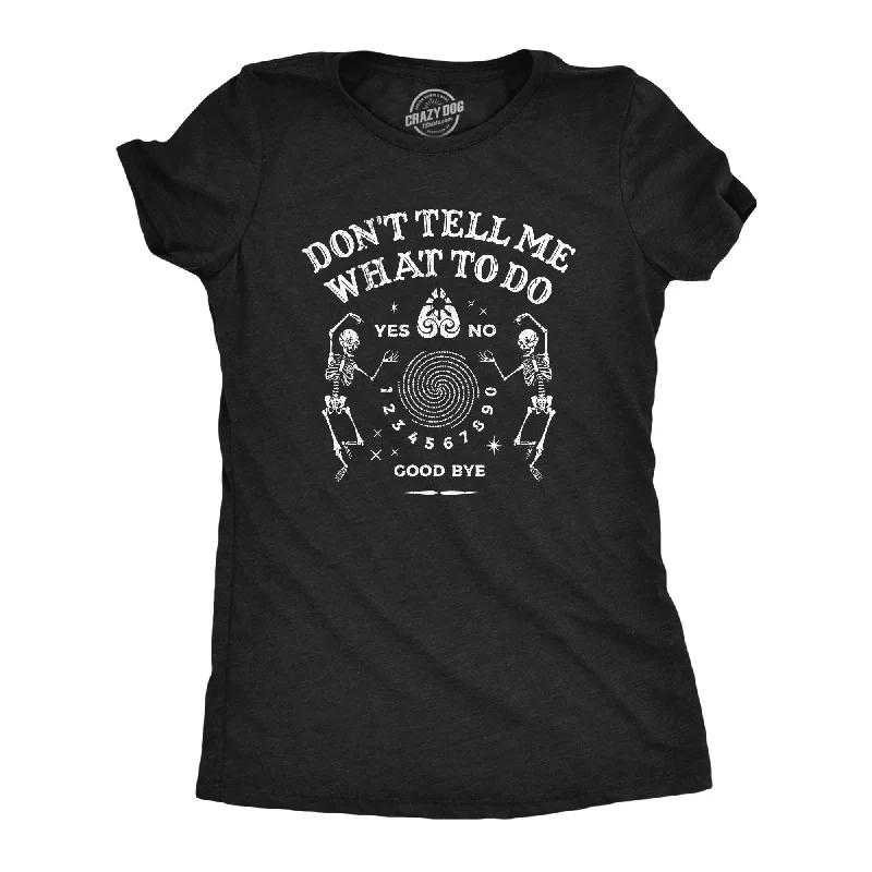 Womens Dont Tell Me What To Do T Shirt Funny Spirit Board Joke Tee For Ladies