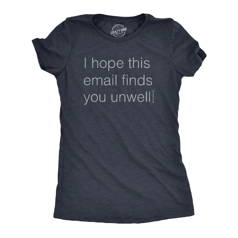 Womens I Hope This Email Finds You Unwell T Shirt Funny Mean Web Mail Greeting Joke Tee For Ladies