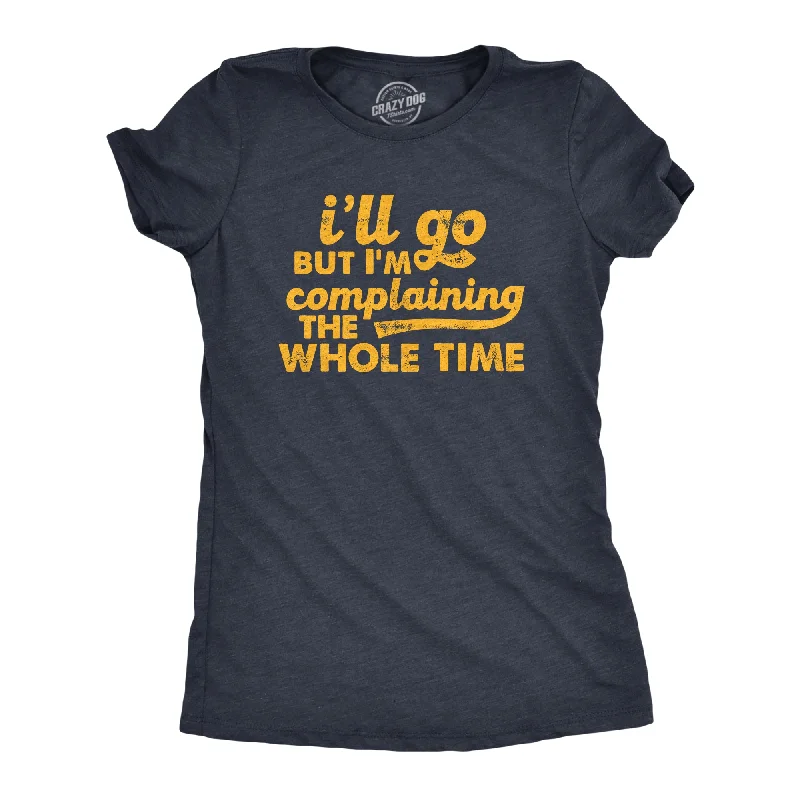 Womens Ill Go But Im Complaining The Whole Time T Shirt Funny Introverted Joke Tee For Ladies