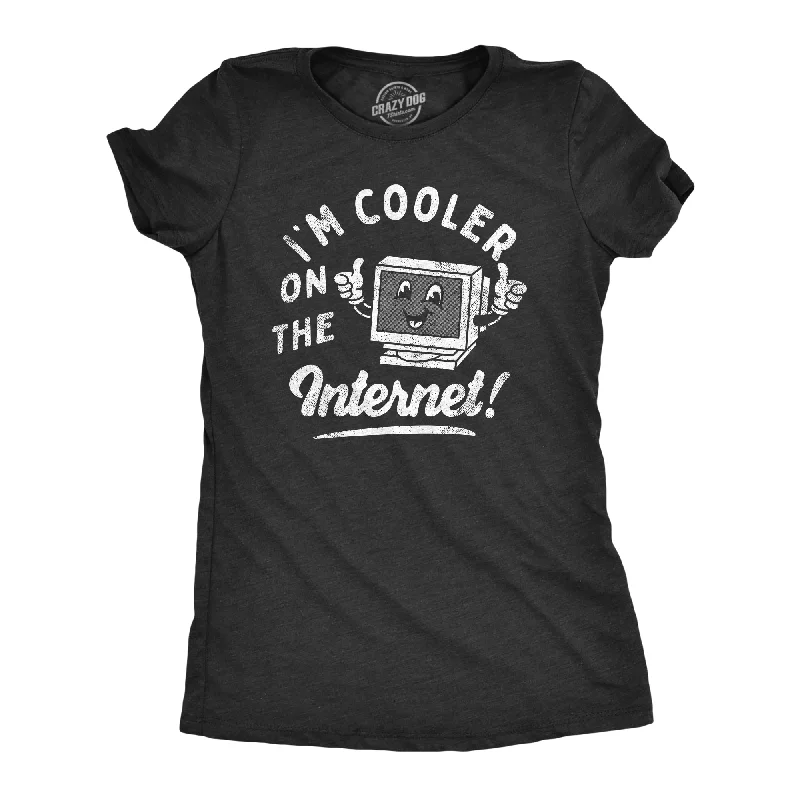 Womens Im Cooler On The Internet T Shirt Funny Online Social Media Joke Tee For Ladies