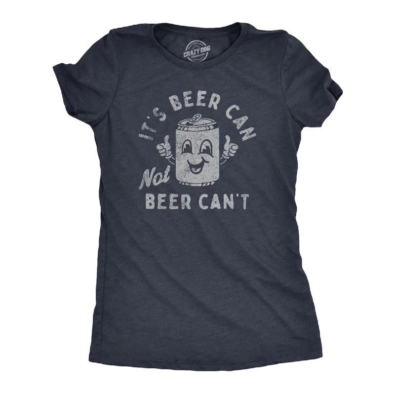 Womens Its Beer Can Not Beer Cant T Shirt Funny Drinking Lovers Positivity Joke Tee For Ladies