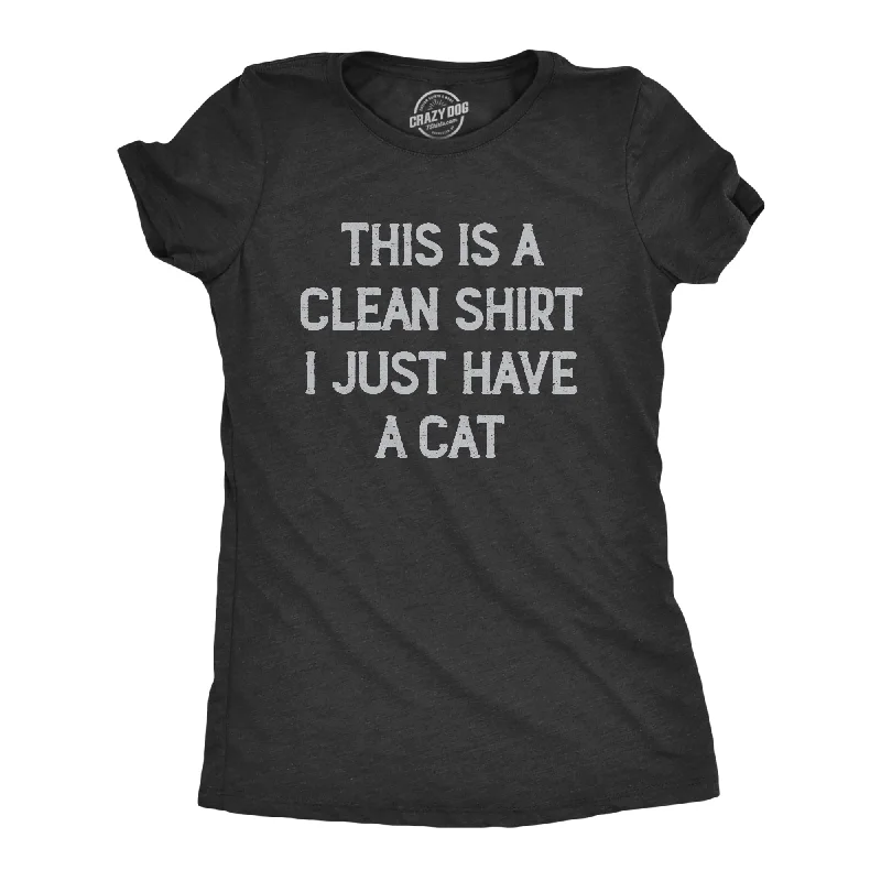 Womens This Is A Clean Shirt I Just Have A Cat Funny Kitten Hair Joke Tee For Ladies