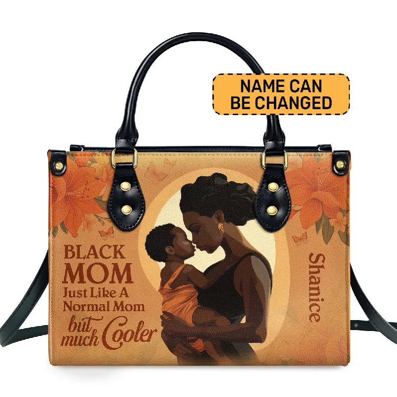 Black Mom Just Like A Normal Mom But Much Cooler -  Personalized Leather Handbag STB125